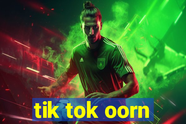 tik tok oorn